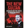 The New Sultan: Erdogan and the Crisis of Modern Turkey