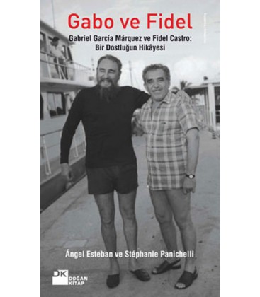 Gabo ve Fidel Gabriel Garcia Marquez ve Fidel Castro: Bir Dostluğun Hikayesi