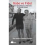 Gabo ve Fidel Gabriel Garcia Marquez ve Fidel Castro: Bir Dostluğun Hikayesi