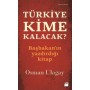 Türkiye Kime Kalacak? Başbakan'ın Yazdırdığı