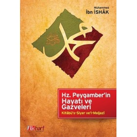 Hz. Peygamber'in Hayatı ve Gazveleri Yazar: Muhammed İbn İshak