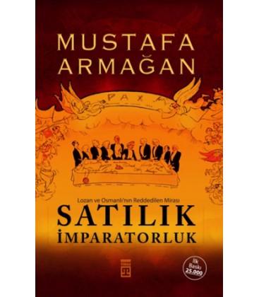 Satılık İmparatorluk - Lozan ve Osmanlı'nın Reddedilen Mirası - Mustafa Armağan - Timaş Yayınları