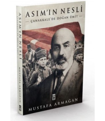 Asım'ın Nesli - Çanakkale'de Doğan Ümit - Mustafa Armağan - Timaş Yayınları