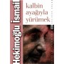 Kalbin Ayağıyla Yürümek - Hekimoğlu İsmail - Timaş Yayınları