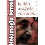 Kalbin Ayağıyla Yürümek - Hekimoğlu İsmail - Timaş Yayınları