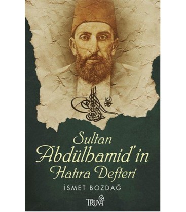 Sultan Abdülhamid'in Hatıra Defteri Yazar: İsmet Bozdağ