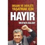 İnsanı ve Devleti Yaşatmak İçin Hayır - Mustafa Balbay - Halk Kitabevi