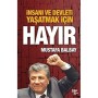 İnsanı ve Devleti Yaşatmak İçin Hayır - Mustafa Balbay - Halk Kitabevi