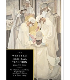 The Western medical Tradition, 1800 to 2000 W. F. Bynum, Anne Hardy, Stephen Jacyna, Christopher Lawrence, E. M. Tansey