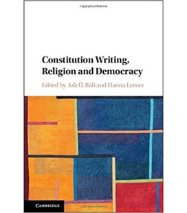 Constitution Writing, Religion and Democracy - by Aslı Ü. Bâli (Editor), Hanna Lerner (Editor)