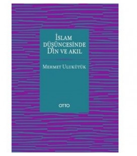 İslam Düşüncesinde Din ve Akıl - Mehmet Ulukütük - Otto Yayınları