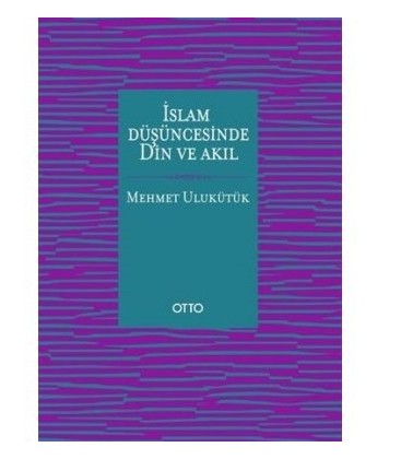 İslam Düşüncesinde Din ve Akıl - Mehmet Ulukütük - Otto Yayınları