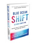 Blue Ocean Shift: Beyond Competing - Proven Steps to Inspire Confidence and Seize New Growth