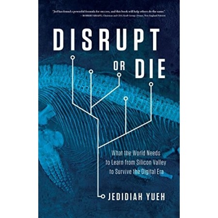 Disrupt or Die What the World Needs to Learn from Silicon Valley to Survive