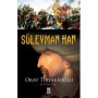 Süleyman Han Yazar: Okay Tiryakioğlu