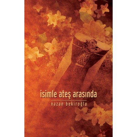 İsimle Ateş Arasında Yazar: Nazan Bekiroğlu