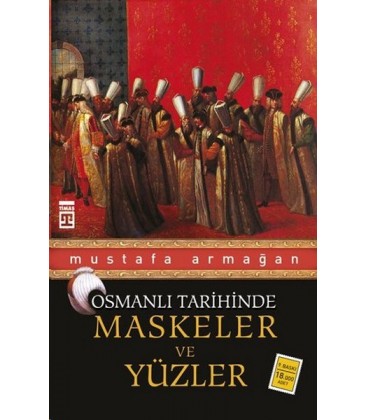 Osmanlı Tarihinde Maskeler ve Yüzler Yazar: Mustafa Armağan