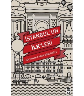 İstanbul'un İlkleri Yazar: Süleyman Faruk Göncüoğlu