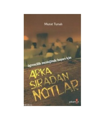 Arka Sıradan Notlar - Öğrencilik Mesleğinde Başarı İçin Murat Tunalı