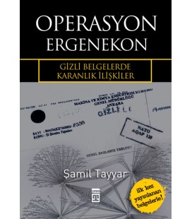Operasyon Ergenekon - Gizli Belgelerde Karanlık İlişkiler Şamil Tayyar