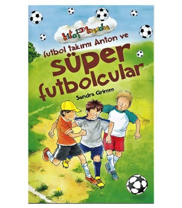 Futbol Takımı Anton Ve Süper Futbolcular - Kitap Kurdu  Sandra Grimm