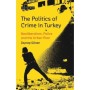 The Politics of Crime in Turkey - Neoliberalism, Police and the Urban Poor