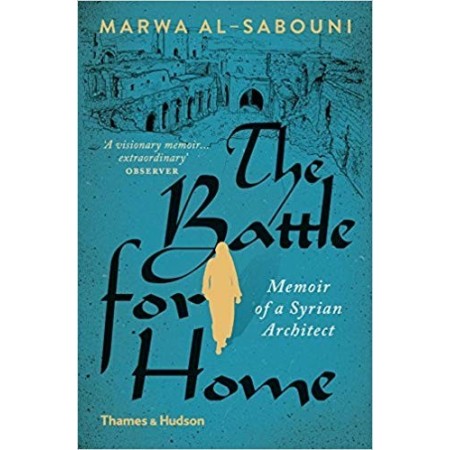 The Battle for Home - Memoir of a Syrian Architect