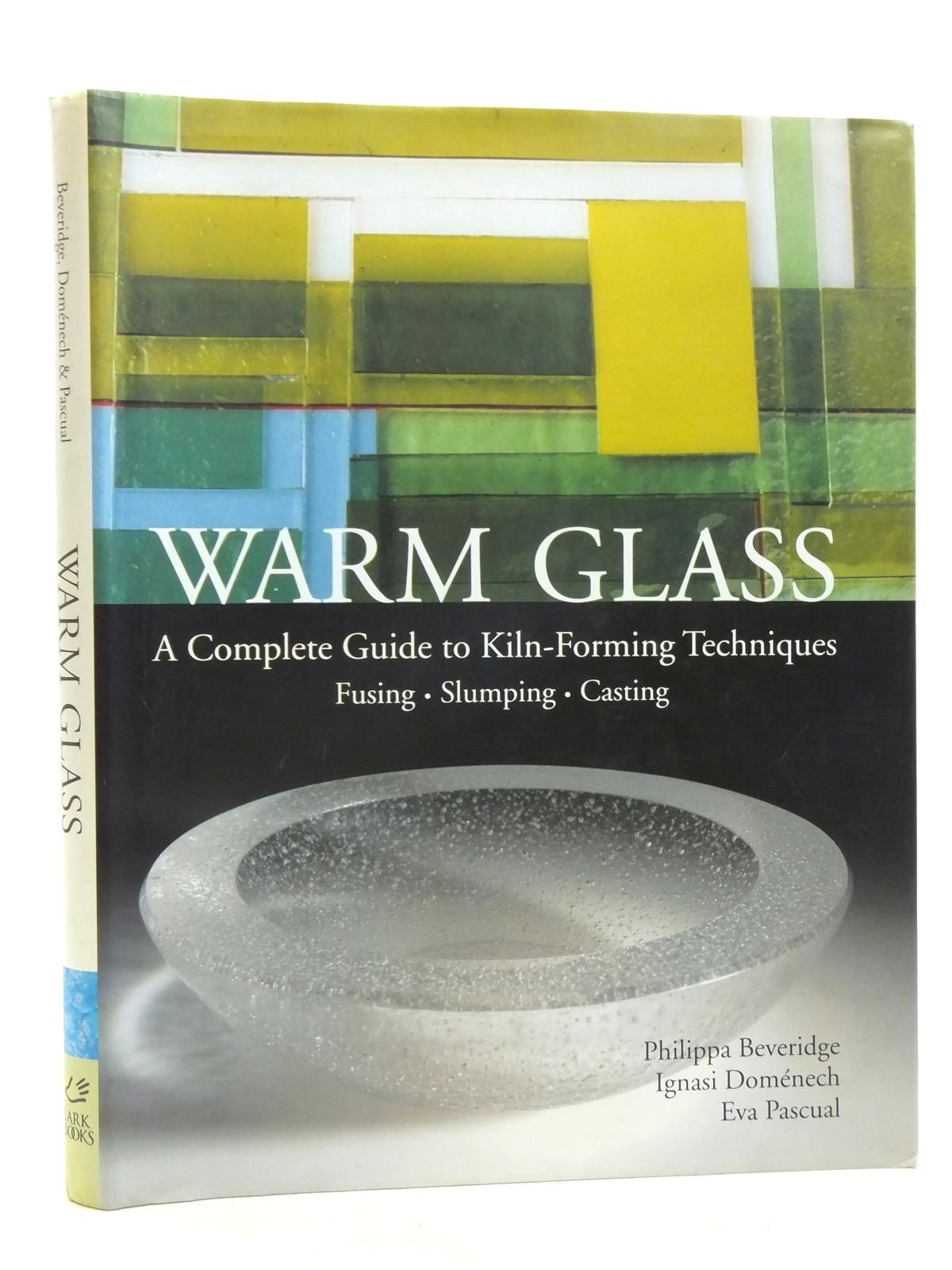 Warm Glass A Complete Guide to Kilnforming Techniques Fusing,