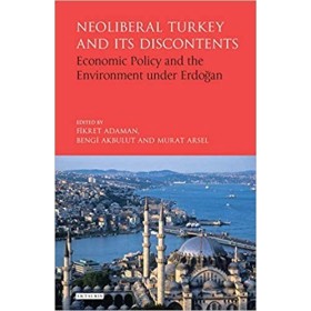 Neoliberal Turkey and its Discontents - Economic Policy and the Environment under Erdogan