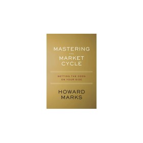 Mastering the Market Cycle Getting the Odds on Your Side by Howard Marks