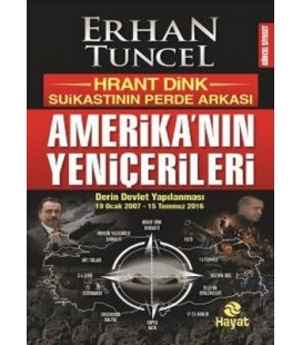 Amerika'nın Yeniçerileri Hrant Dink Suikastının Perde Arkası - Erhan Tuncel - Hayat Yayıncılık