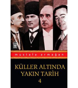Küller Altında Yakın Tarih 4 - Korku Duvarını Yıkmak - Mustafa Armağan - Timaş Yayınları