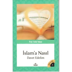 İslama Nasıl Davet Edelim - Fethi Yeken - Ravza Yayınları