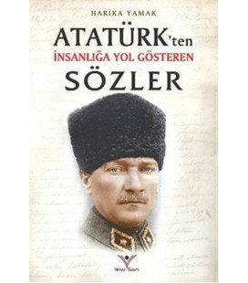 Atatürk'ten İnsanlığa Yol Gösteren Sözler