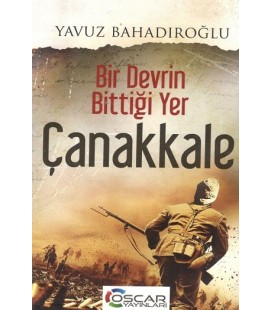 Bir Devrin Bittiği Yer Çanakkale - Yavuz Bahadıroğlu Oscar Yayınları