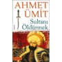 Sultanı Öldürmek - Ahmet Ümit - Everest Yayınları