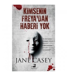 Kimsenin Freya'dan Haberi Yok - Jane Casey - Olimpos Yayınları