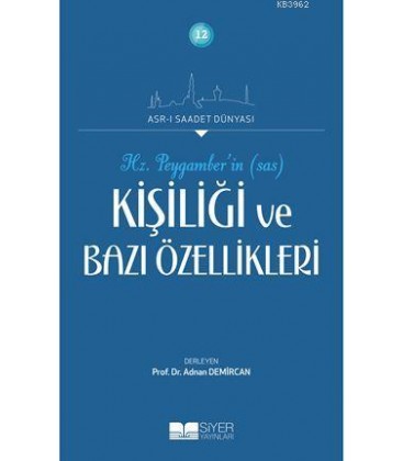 Asr-ı Saadet Dünyası, - Hz. Peygamberin Kişiliği ve Bazı Özellikleri, - Adnan Demircan - Siyer Yayınları