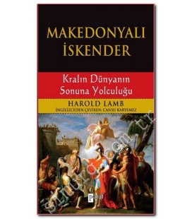 Makedonyalı İskender - Kralın Dünyanın Sonuna Yolculuğu Harold Lamb
