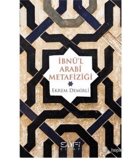 İbnü'l Arabi Metafiziği - Ekrem Demirli - Sufi Yayınları