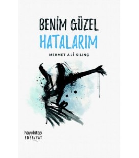 Benim Güzel Hatalarım - Mehmet Ali Kılınç - Hayy Kitap