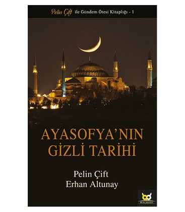 Ayasofya'nın Gizli Tarihi - Pelin Çift ve Erhan Altunay - Beyaz Baykuş Yayınları