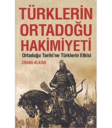 Türklerin Ortadoğu Hakimiyeti - Cihan Alkan - Kamer Yayınları