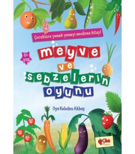 Meyve ve Sebzelerin Oyunu - Oya Kebabcı Aktaş - Çilek Yayınları