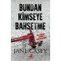 Bundan Kimseye Bahsetme  Yazar: Jane Casey