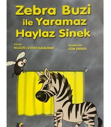 Zebra Buzi ile Yaramaz Haylaz Sinek - Nilgün Cevher Kalburan - Eğiten Kitap Çocuk