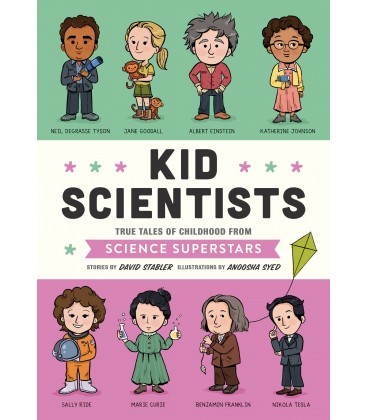 Kid Scientists: True Tales of Childhood from Science Superstars (Kid Legends)