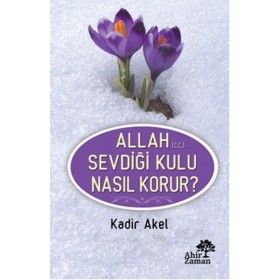 Allah Sevdiği Kulu Nasıl Korur?