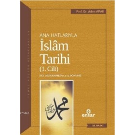 Anahatlarıyla İslam Tarihi 1 - Adem Apak