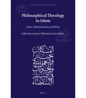 Philosophical Theology in Islam Later Asharism East and West